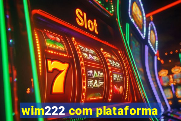 wim222 com plataforma